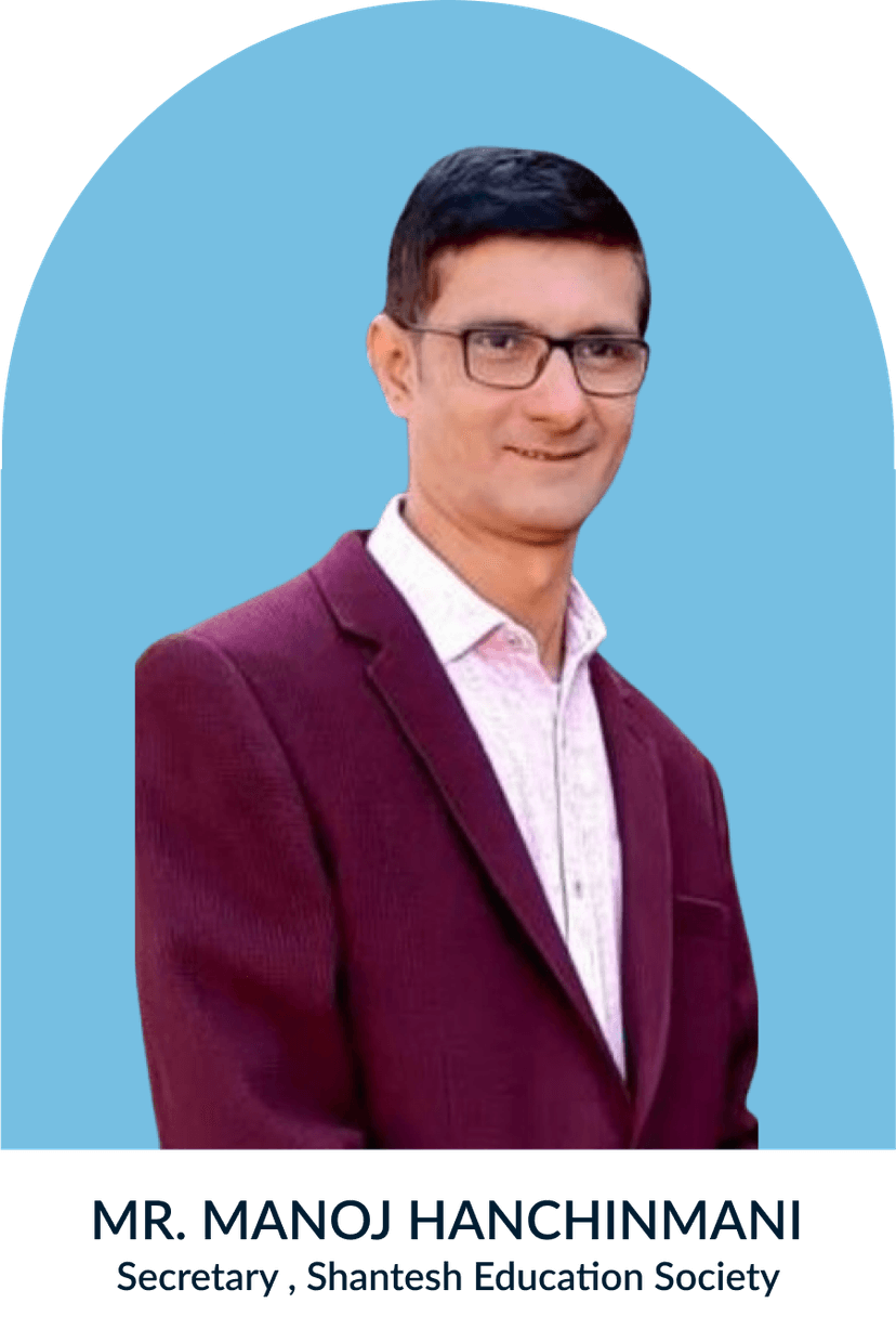 Mr. Manoj Hanchinmani, Secretary, Shantesh Education Society, Dharwad